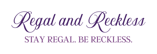 Regal and Reckless